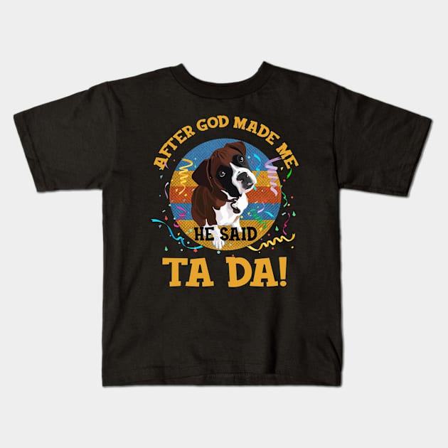 After God Made Me He Said Tada Boxer Funny Kids T-Shirt by AxelRoldns